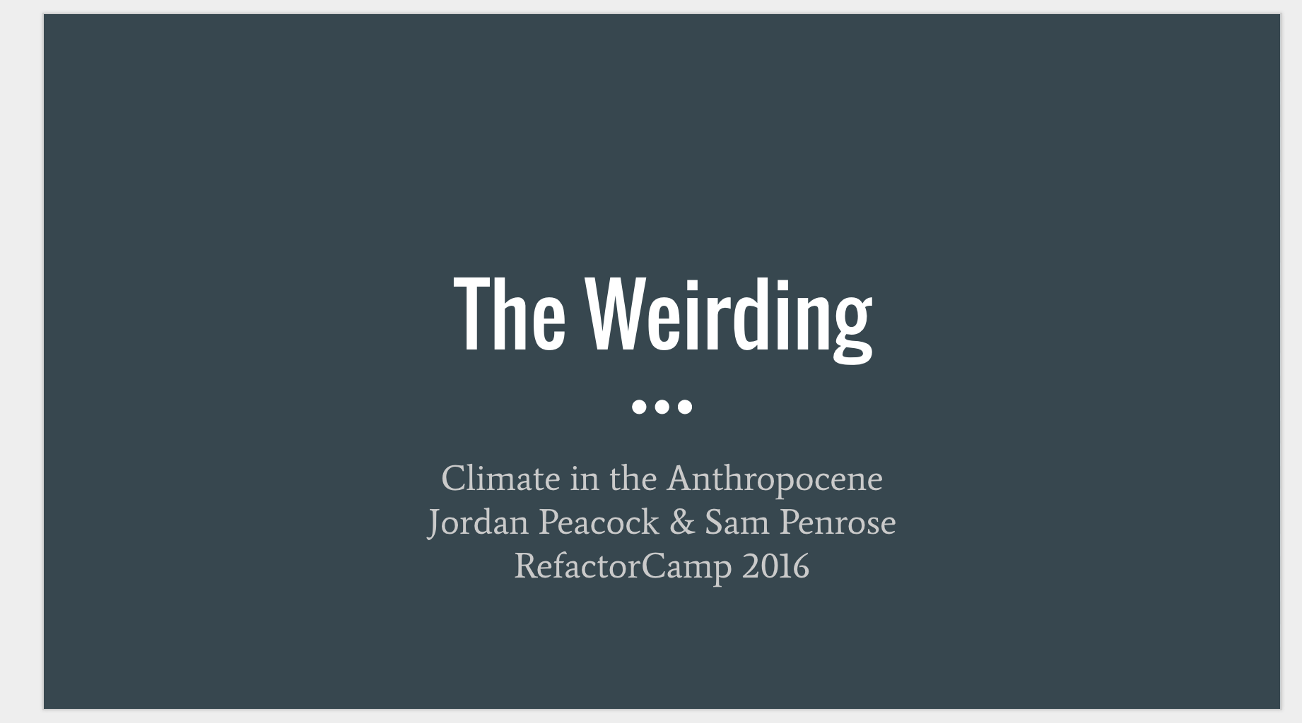 Refactor Camp 2016 Zoom talk: The Weirding, Climate in the Anthropocene