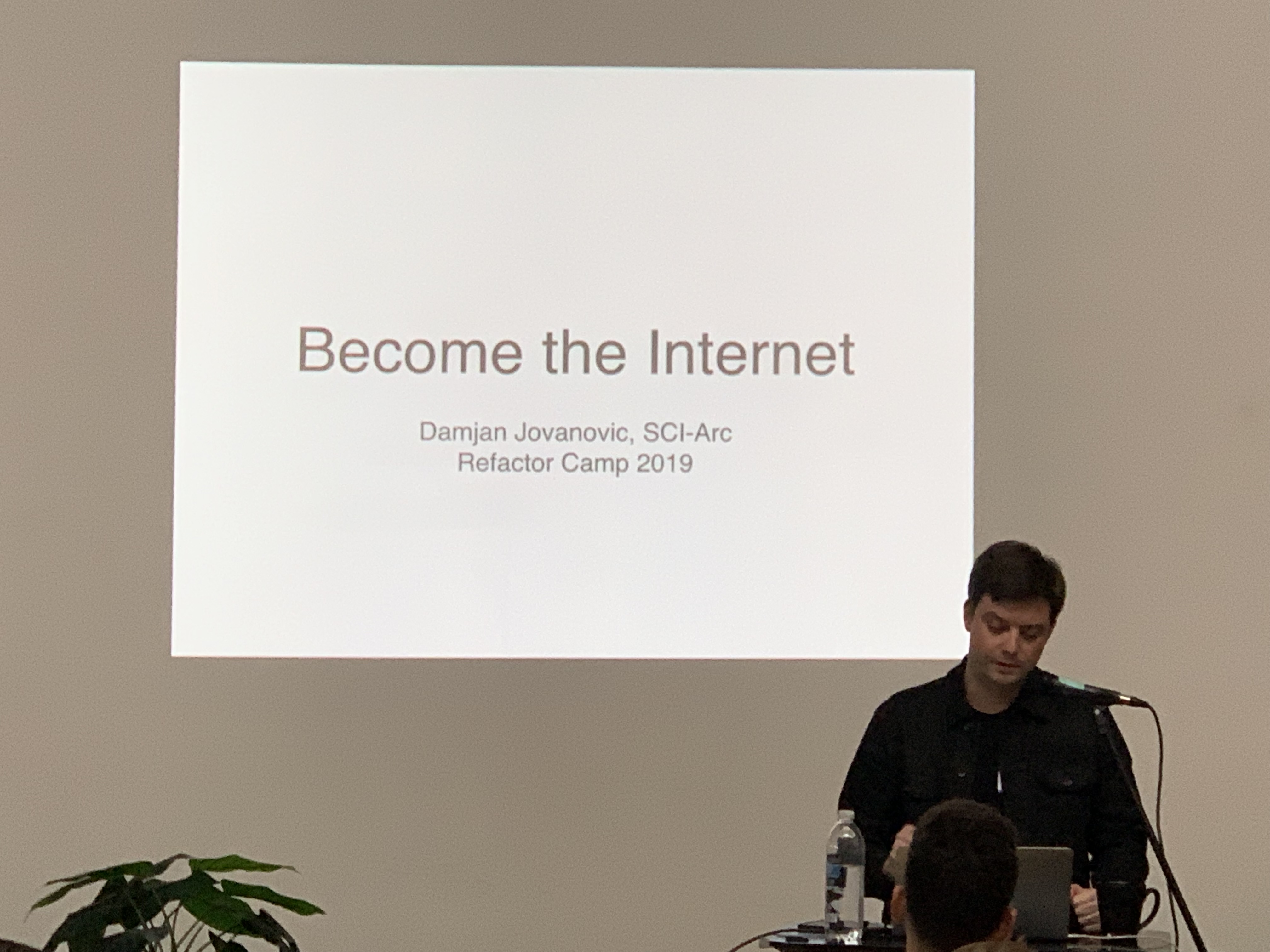 Refactor Camp 2019, Become the Internet by Damjan Jovanovic of SCI-Arc